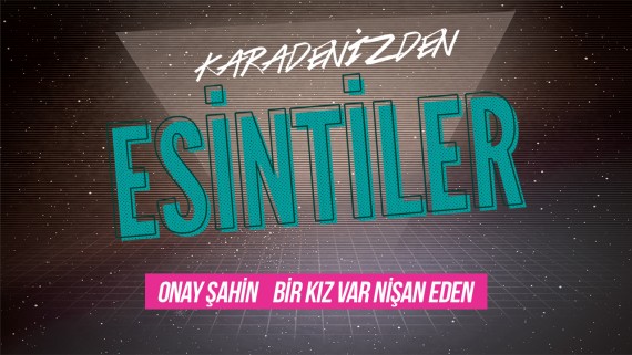 Esintiler: Bir Kız Var Nişan Eden (Onay Şahin)