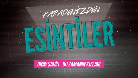 Esintiler: Bu Zamanın Kızları (Onay Şahin)