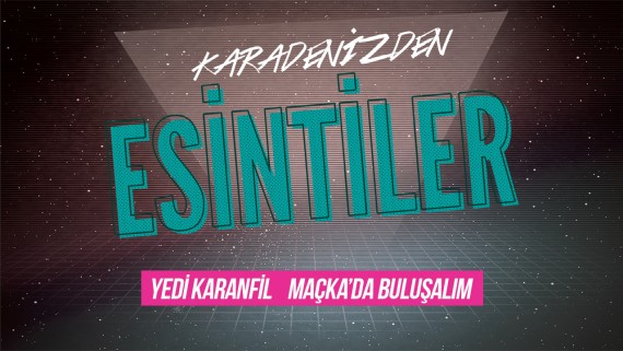 Esintiler: Maçka’da Buluşalım (Yedi Karanfil)