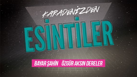 Esintiler: Özgür Aksın Dereler (Bayar Şahin)